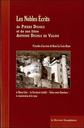 Les Nobles Ecrits de Pierre Dujols et de son frère Antoine Dujols de Valois