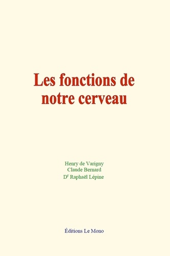 De varigny Henry et Bernard Claude - Les fonctions de notre cerveau.