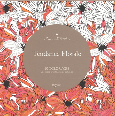  De Vecchi - Tendance florale - 50 coloriages anti-stress avec feuilles détachables.