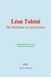 Léon Tolstoï : Du nihilisme au mysticisme