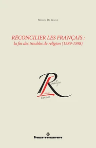 Réconcilier les Français : la fin des troubles de religion (1589-1598)