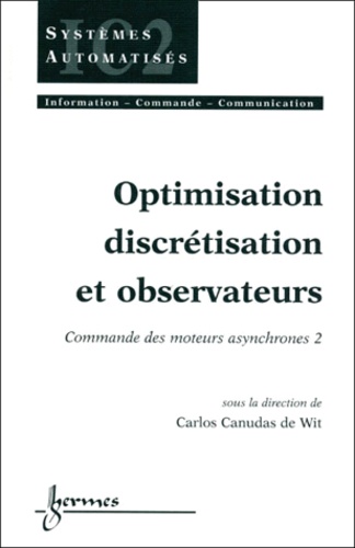 De wit carlos Canudas - Commande Des Moteurs Asynchrones. Tome 2, Optimisation, Discretisation Et Observateurs.