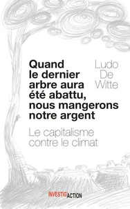 Quand le dernier arbre sera abattu, nous mangerons notre argent