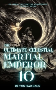  De Yun Piao Dang - The Ultimate Celestial Martial Emperor: An Isekai Cultivation Progression Fantasy Novel - The Ultimate Celestial Martial Emperor, #10.
