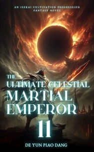  De Yun Piao Dang - The Ultimate Celestial Martial Emperor: An Isekai Cultivation Progression Fantasy Novel - The Ultimate Celestial Martial Emperor, #11.