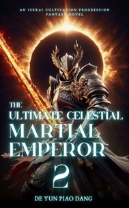  De Yun Piao Dang - The Ultimate Celestial Martial Emperor: An Isekai Cultivation Progression Fantasy Novel - The Ultimate Celestial Martial Emperor, #2.
