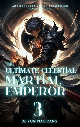  De Yun Piao Dang - The Ultimate Celestial Martial Emperor: An Isekai Cultivation Progression Fantasy Novel - The Ultimate Celestial Martial Emperor, #3.