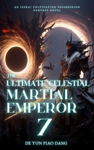  De Yun Piao Dang - The Ultimate Celestial Martial Emperor: An Isekai Cultivation Progression Fantasy Novel - The Ultimate Celestial Martial Emperor, #7.