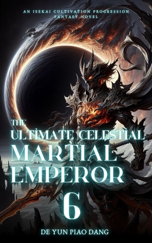  De Yun Piao Dang - The Ultimate Celestial Martial Emperor: An Isekai Cultivation Progression Fantasy Novel - The Ultimate Celestial Martial Emperor, #6.