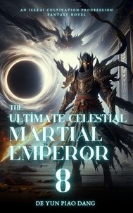  De Yun Piao Dang - The Ultimate Celestial Martial Emperor: An Isekai Cultivation Progression Fantasy Novel - The Ultimate Celestial Martial Emperor, #8.