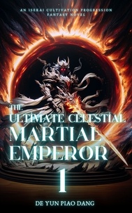  De Yun Piao Dang - The Ultimate Celestial Martial Emperor: An Isekai Cultivation Progression Fantasy Novel - The Ultimate Celestial Martial Emperor, #1.