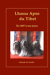 De zarobe Yolande - Lhassa Apso du Tibet, de 1897 à nos jours.