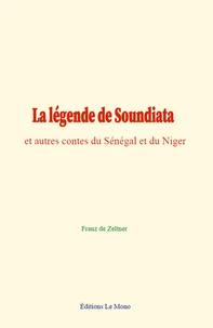 La légende de Soundiata, et autres contes du Sénégal et du Niger