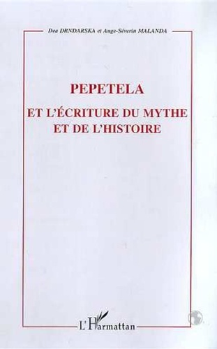 Dea Drndarska et Ange-Séverin Malanda - Pepetela et l'ecriture du mythe et de l'histoire.