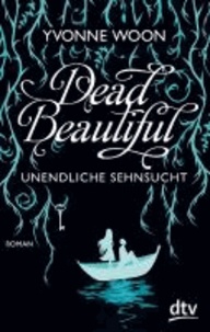Dead Beautiful - Unendliche Sehnsucht.