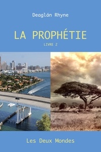 Deaglán RHYNE - La Prophétie Livre 2 - Les Deux Mondes.
