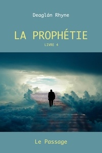Deaglán RHYNE - La Prophétie Livre 4 - Le Passage.