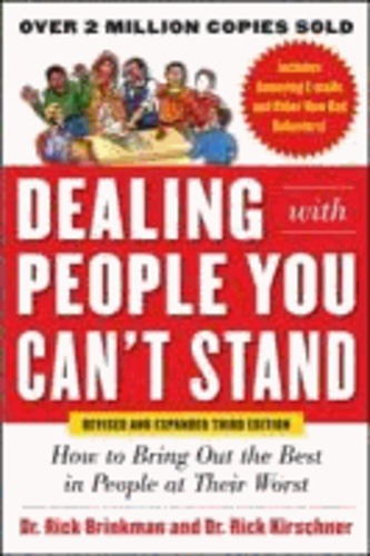 Dealing with People You Can't Stand - How to Get the Best Out of People at Their Worst.