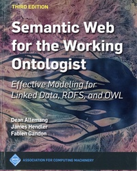 Dean Allemang et James Hendler - Semantic Web for the Working Ontologist - Effective Modeling for Linked Data, RDFS, and Owl.