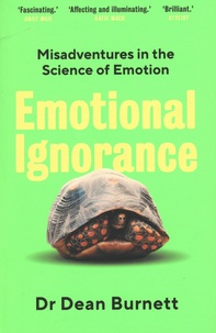 Dean Burnett - Emotional Ignorance - Misadventures in the science of Emotion.