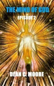  Dean C. Moore - Episode 2 - The Mind of God, #2.