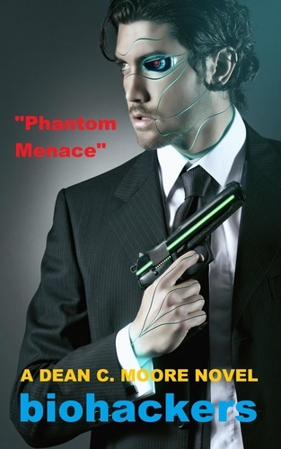  Dean C. Moore - Phantom Menace - Biohackers, #2.