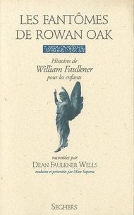 Dean Faulkner Wells - Les Fantômes de Rowan Oak - Histoires de William Faulkner pour les enfants.