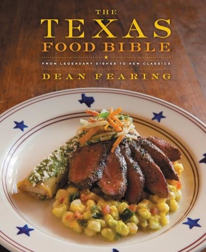 The Texas Food Bible. From Legendary Dishes to New Classics