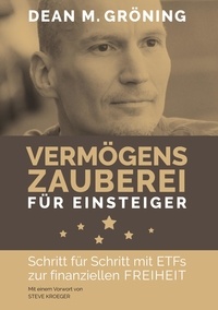Dean Gröning - Vermögenszauberei für Einsteiger - Schritt für Schritt mit ETFs zur finanziellen Freiheit.