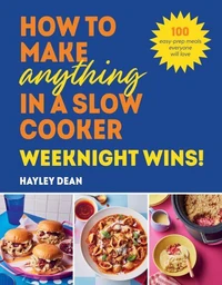 How to Make Anything in a Slow Cooker: Weeknight Wins!