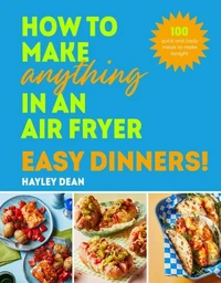 How to Make Anything in an Air Fryer: Easy Dinners!