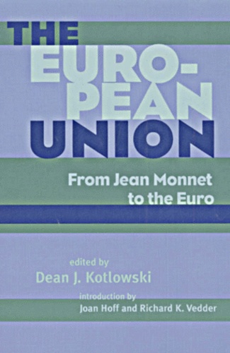 Dean-J Kotlowski et  Collectif - The European Union. From Jean Monnet To The Euro.