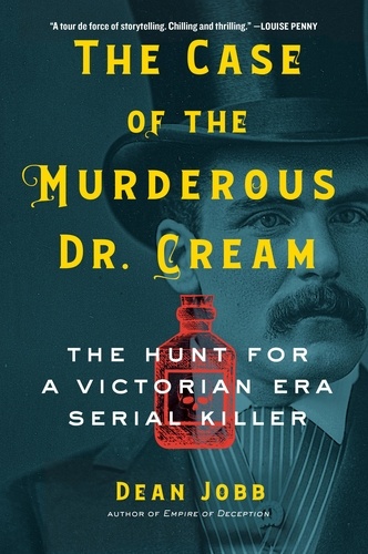 The Case of the Murderous Dr. Cream. The Hunt for a Victorian Era Serial Killer