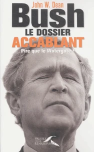 Bush, le dossier accablant