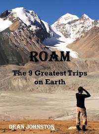  Dean Johnston - Roam: The 9 Greatest Trips on Earth.