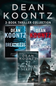 Dean Koontz - Dean Koontz 3-Book Thriller Collection - Breathless, What the Night Knows, 77 Shadow Street.
