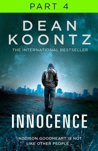 Dean Koontz - Innocence: Part 4, Chapters 59 to 86.