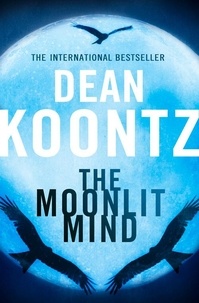 Dean Koontz - The Moonlit Mind: A Novella.