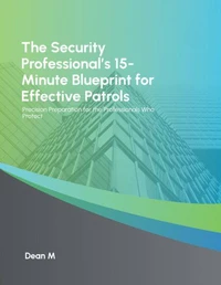 The Security Professional's 15 Minute Blueprint for Effective Patrols