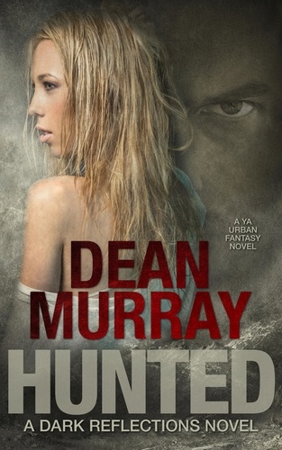  Dean Murray - Hunted: A YA Urban Fantasy Novel (Volume 2 of the Dark Reflections Books) - Dark Reflections, #2.
