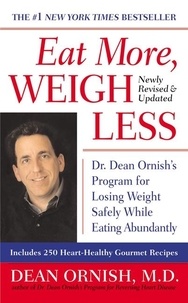 Dean Ornish - Eat More, Weigh Less - Dr. Dean Ornish's Life Choice Program for Losing Weight Safely While Eating Abundantly.