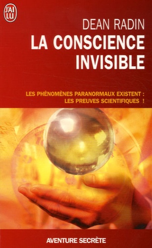 Dean Radin - La conscience invisible - Le paranormal à l'épreuve de la science.