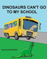 Dinosaurs Can't Go To My School