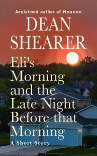 Eli's Morning and the Late Night Before that Morning: A Short Story