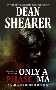  Dean Shearer - Only A Phase, Ma: A Gallery of Oddities Story.