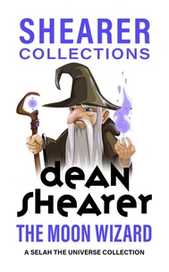 The Moon Wizard: A Selah the Universe Collection