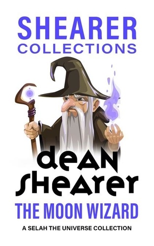  Dean Shearer - The Moon Wizard: A Selah the Universe Collection - Selah the Universe.