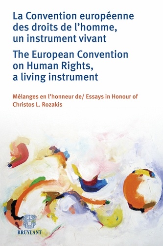 Dean Spielmann et Marialena Tsirli - La Convention européenne des droits de l'homme, un instrument vivant - Mélanges en l'honneur de Christos L. Rozakis.