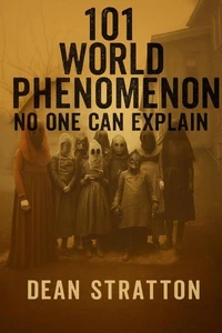 101 World Phenomenon No One Can Explain | Unsolved Mysteries, Strange Events, Paranormal Phenomena, Unexplained Wonders Book