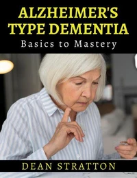 Alzheimer’s Type Dementia - Basics to Mastery